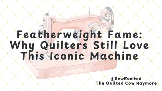 Featherweight Fame: Why Quilters Still Love This Iconic Machine