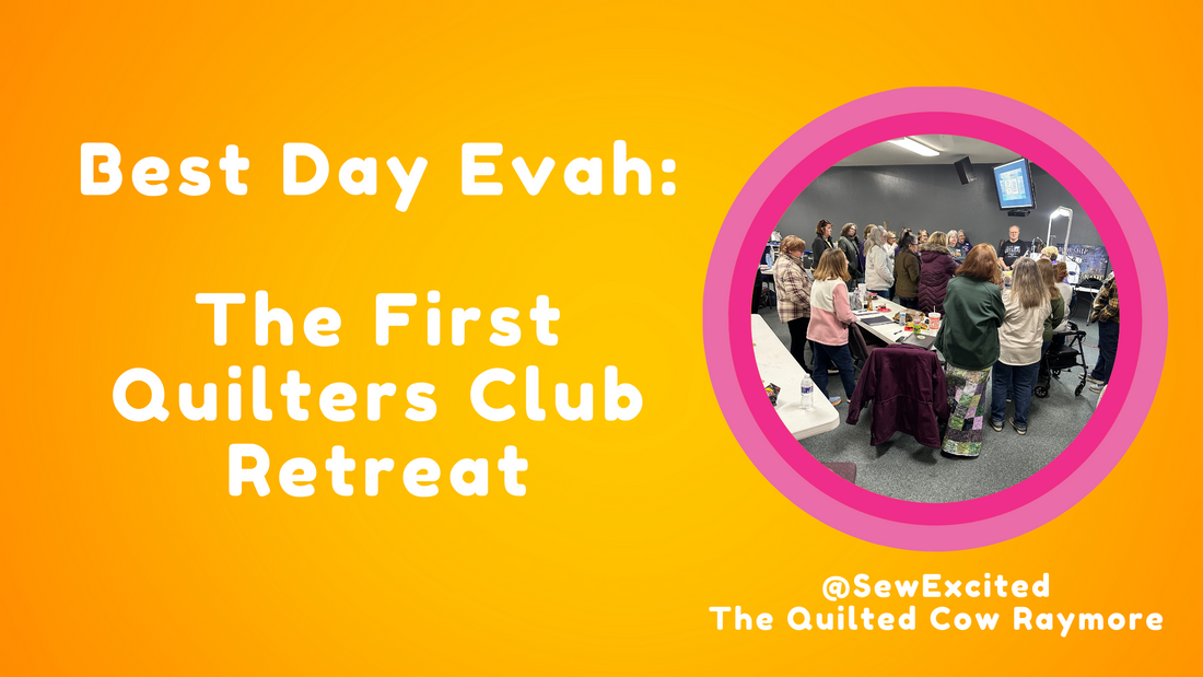A Day to Remember: Our Quilters Club Retreat